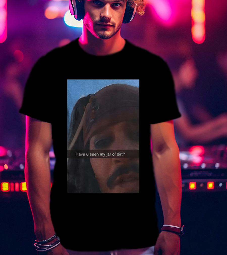 Pirates Of The Caribbean Jack Sparrow Have U Seen My Jar Of Dirt T-Shirt