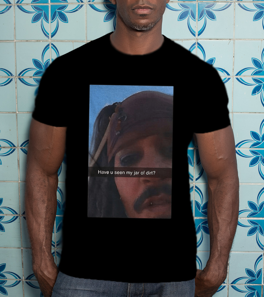 Pirates Of The Caribbean Jack Sparrow Have U Seen My Jar Of Dirt T-Shirt