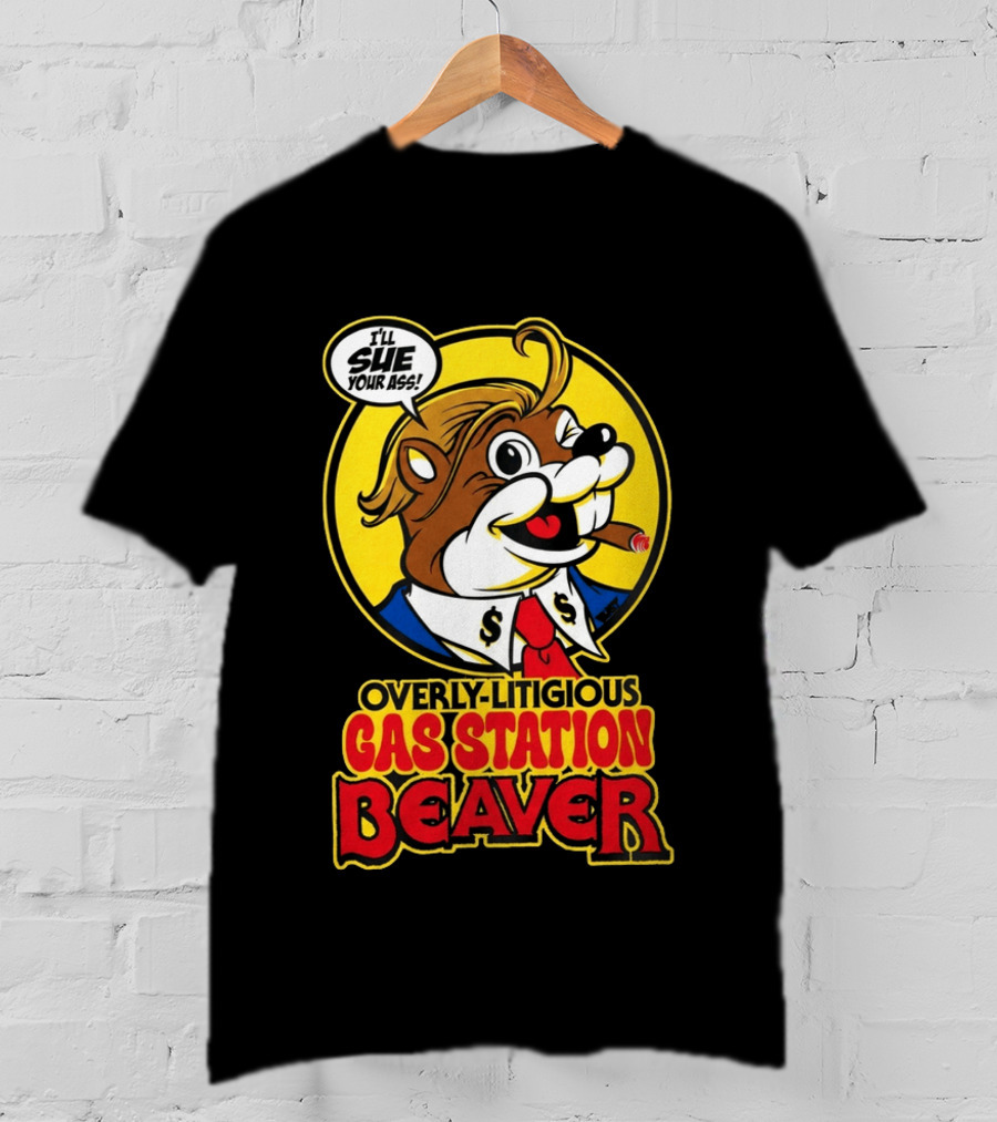 I'll Sue Your Ass Overly Litigious Gas Station T-Shirt