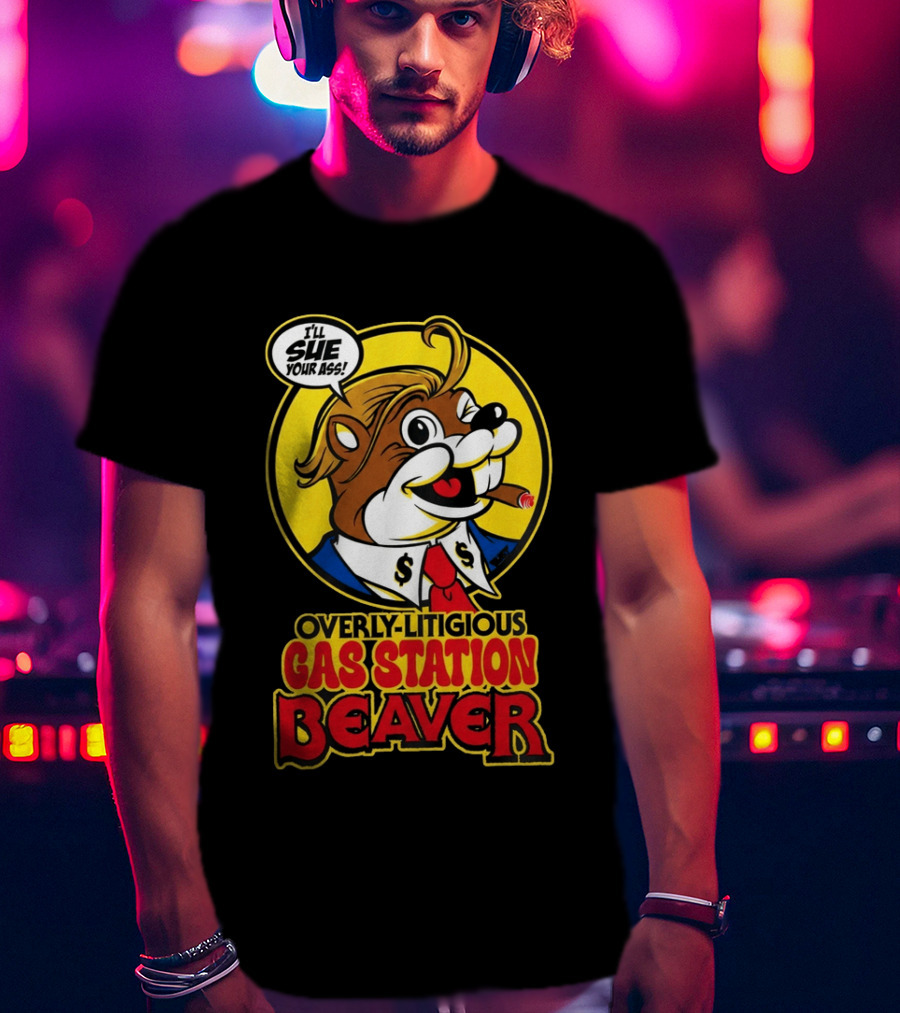 I'll Sue Your Ass Overly Litigious Gas Station T-Shirt
