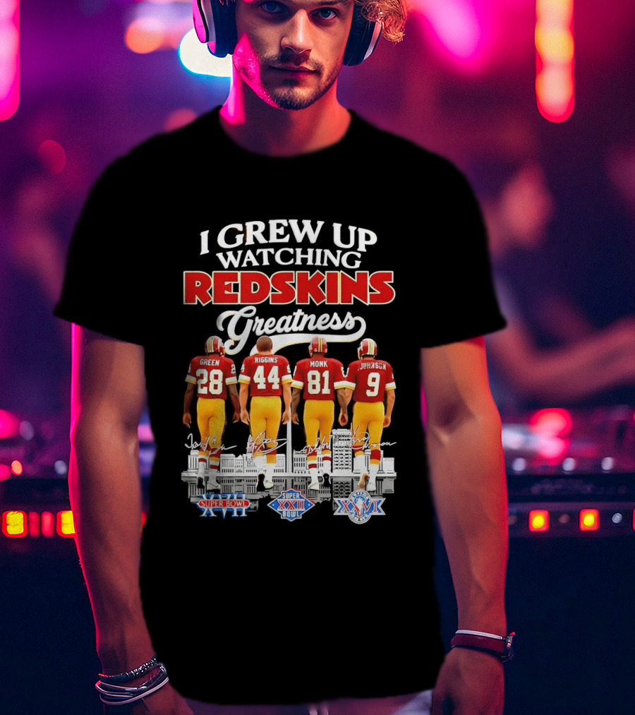 I Grew Up Ing Redskins Greatness Green Riggins Monk Johnson Super Bowl XVII XXII XXVI T-Shirt