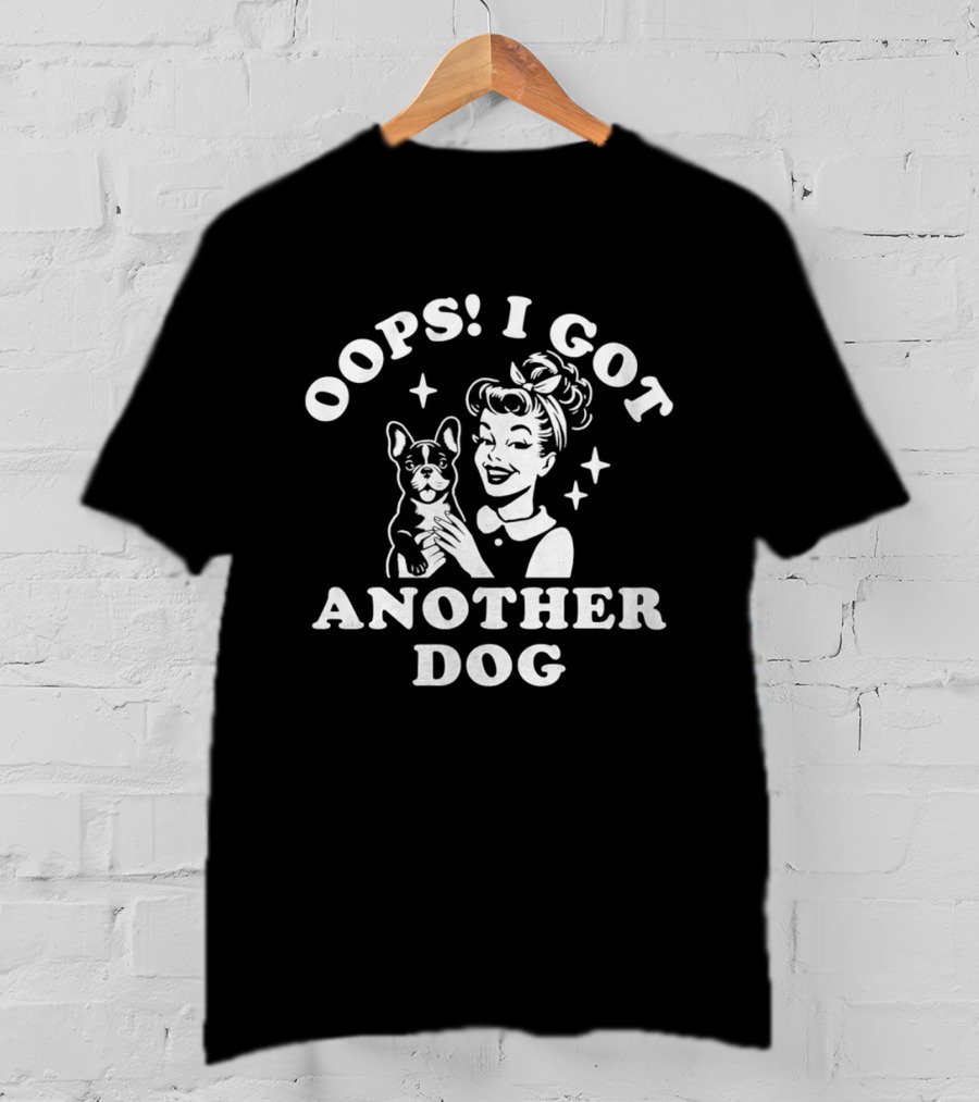 Oops I Got Another Dog Woman And French Bulldog T-Shirt