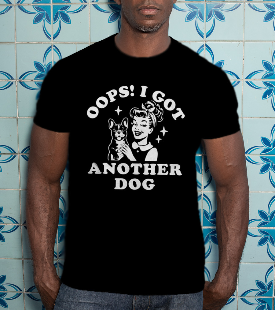 Oops I Got Another Dog Woman And French Bulldog T-Shirt