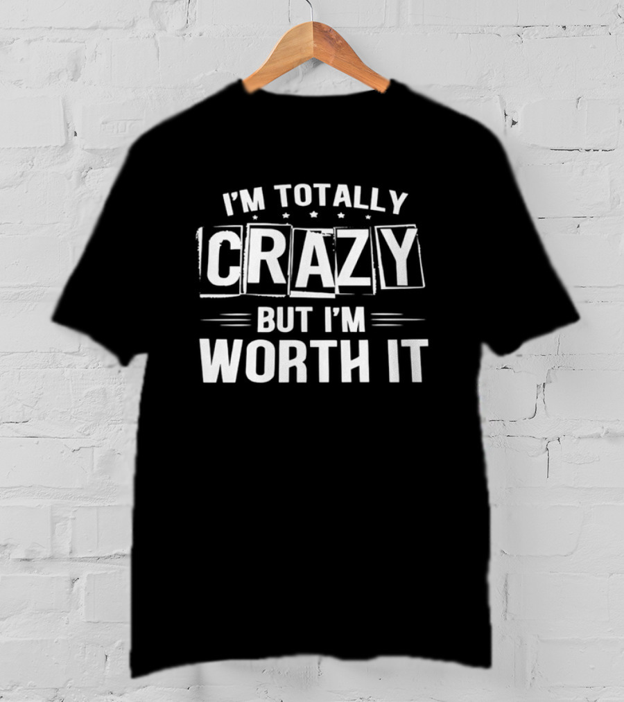 I'm Totally Crazy But I'm Worth It White Boxed Stars Horizontal Lines T-Shirt