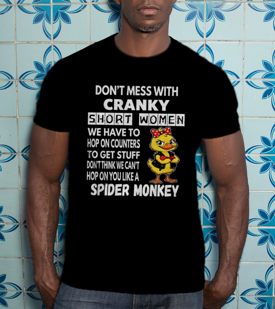 Cranky Short Women Don't Mess Hop On Counters Spider Monkey Duck T-Shirt