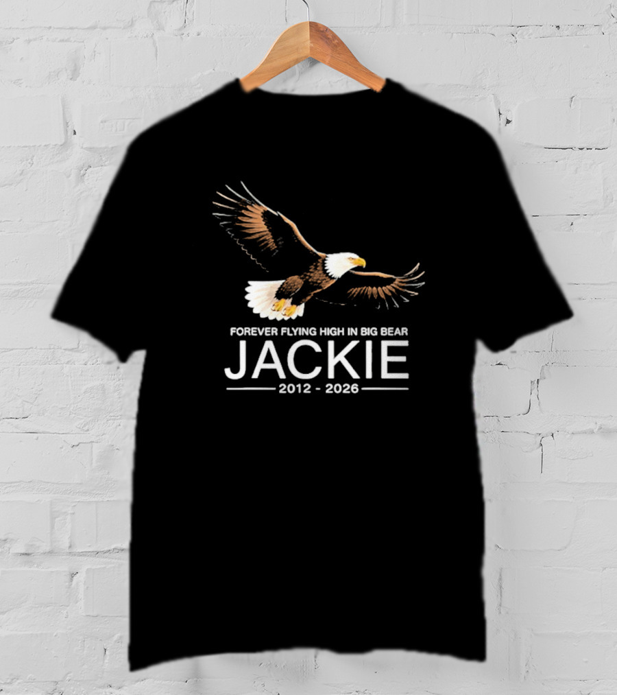 Jackie Forever Flying High Bald Eagle Memorial 2012 2026 Big Bear T-Shirt