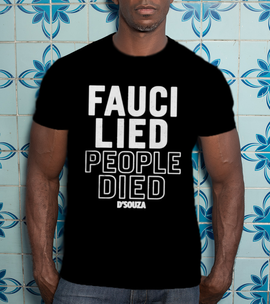 Fauci Lied People Died D'Souza T-Shirt