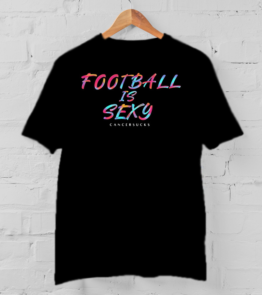 Football Is Sexy Cancer Sucks Colorful Oil Paint Brushstroke Lettering T-Shirt