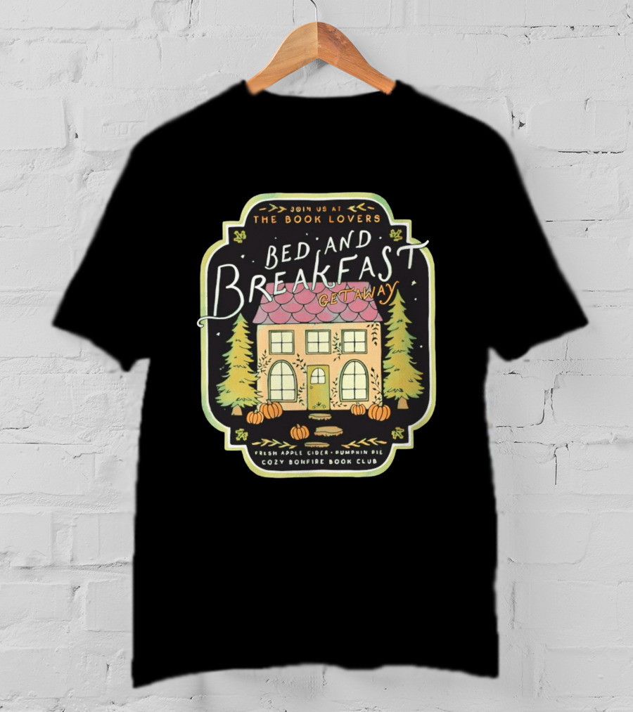 Join Us At The Book Lovers Bed And Breakfast Getaway Cozy Bonfire Club Autumn Cottage Pumpkins Pines Fresh Apple Cider Pumpkin Pie T-Shirt