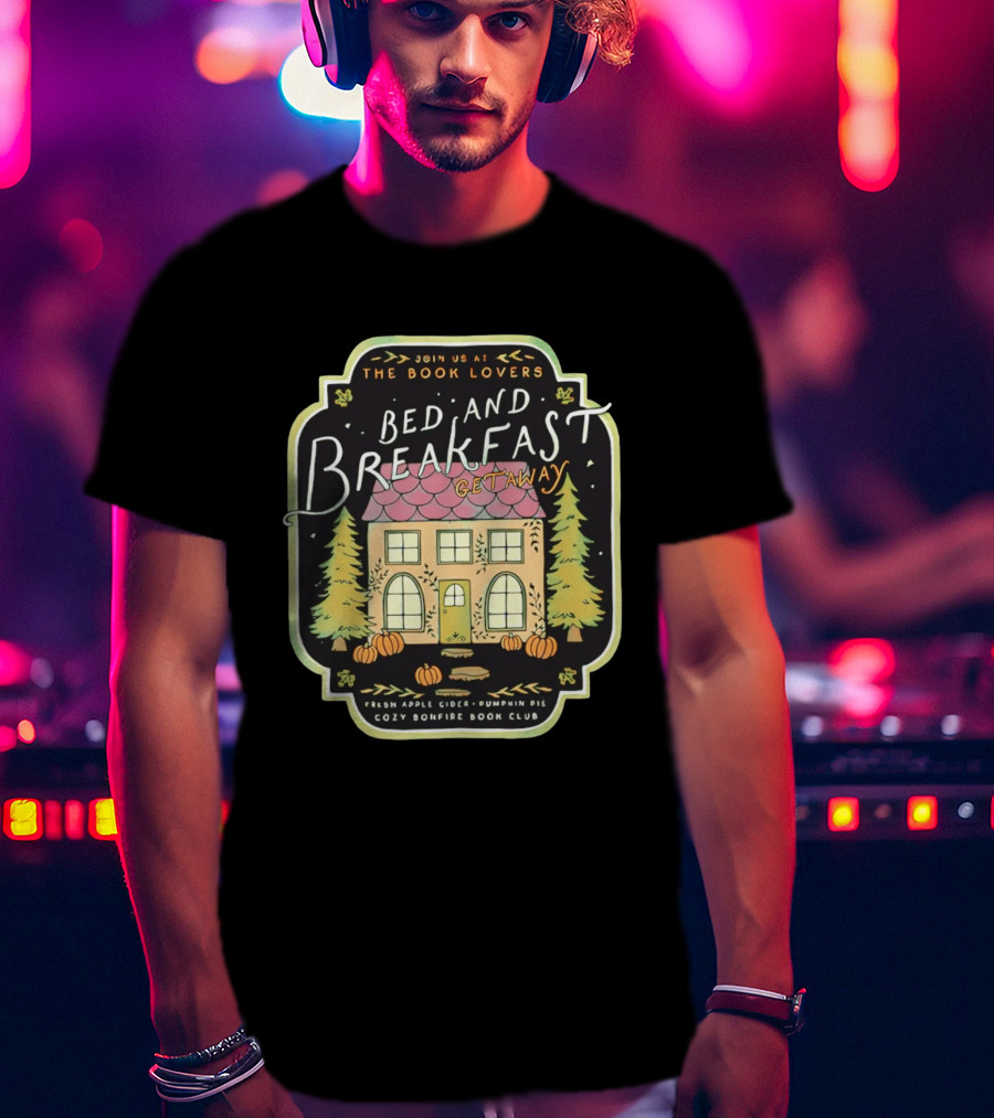 Join Us At The Book Lovers Bed And Breakfast Getaway Cozy Bonfire Club Autumn Cottage Pumpkins Pines Fresh Apple Cider Pumpkin Pie T-Shirt