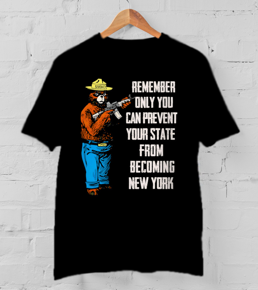 Remember Only You Can Prevent Your State From Becoming New York Smokey Bear Rifle T-Shirt