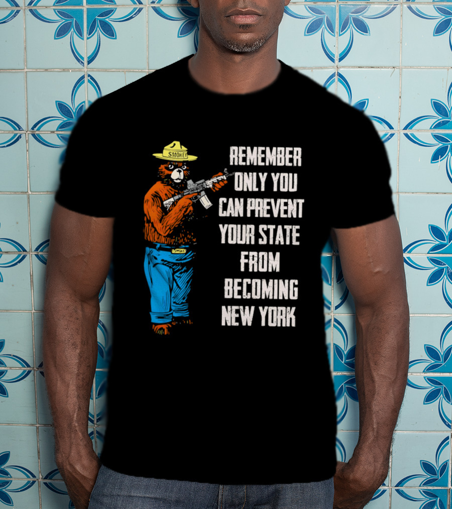 Remember Only You Can Prevent Your State From Becoming New York Smokey Bear Rifle T-Shirt