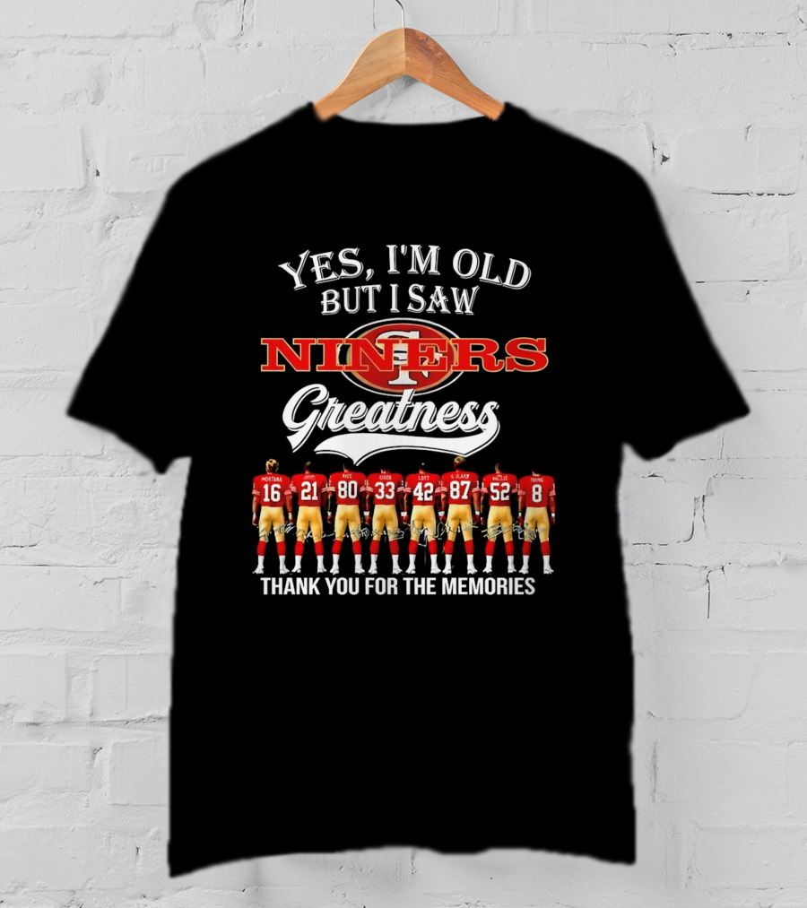 Yes I'm Old But I Saw Niners Greatness Thank You For The Memories Montana Rice Young 49ers Legends T-Shirt