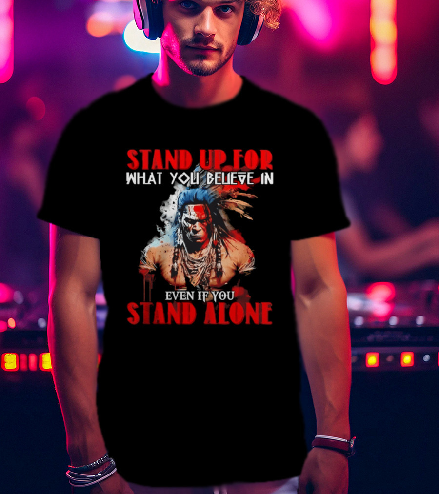 Stand Up For What You Believe In Even If You Stand Alone Face Paint Feathers T-Shirt