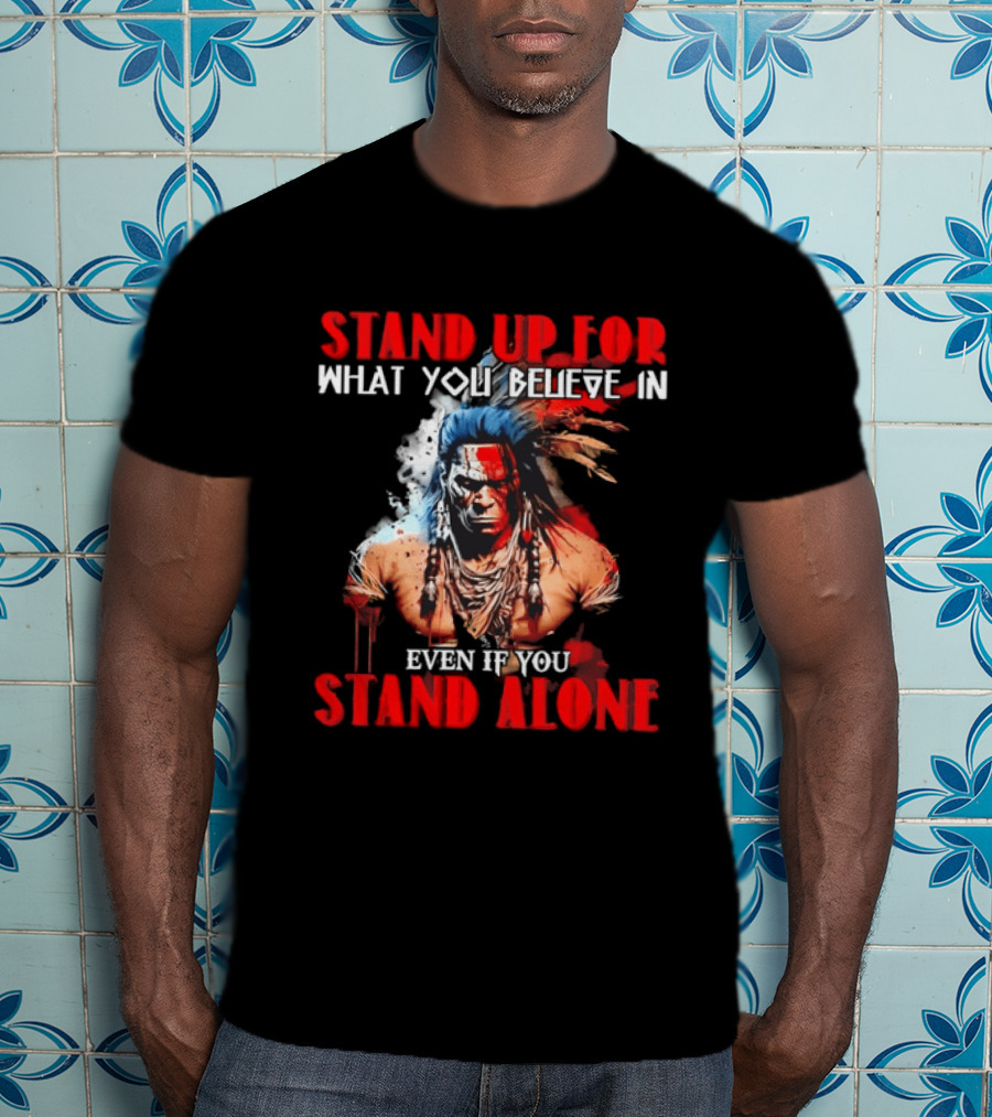 Stand Up For What You Believe In Even If You Stand Alone Face Paint Feathers T-Shirt
