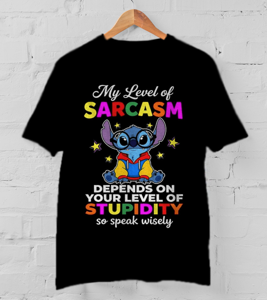 My Level Of Sarcasm Depends On Your Level Of Stupidity So Speak Wisely Stitch T-Shirt