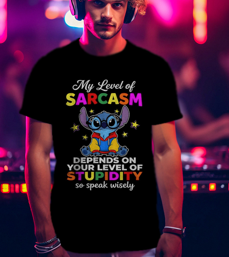 My Level Of Sarcasm Depends On Your Level Of Stupidity So Speak Wisely Stitch T-Shirt