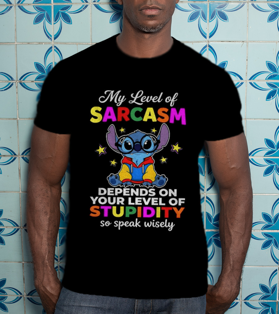 My Level Of Sarcasm Depends On Your Level Of Stupidity So Speak Wisely Stitch T-Shirt