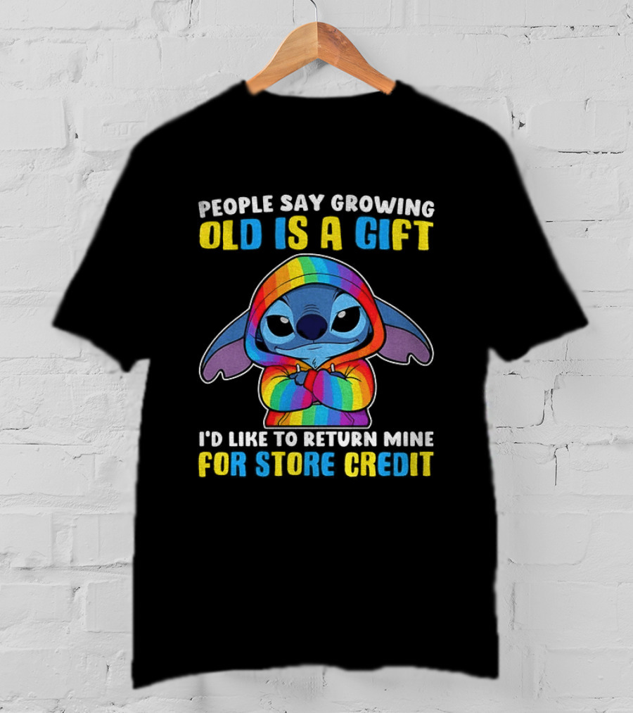 People Say Growing Old Is A Gift I'd Like To Return Mine For Store Credit Stitch Rainbow T-Shirt