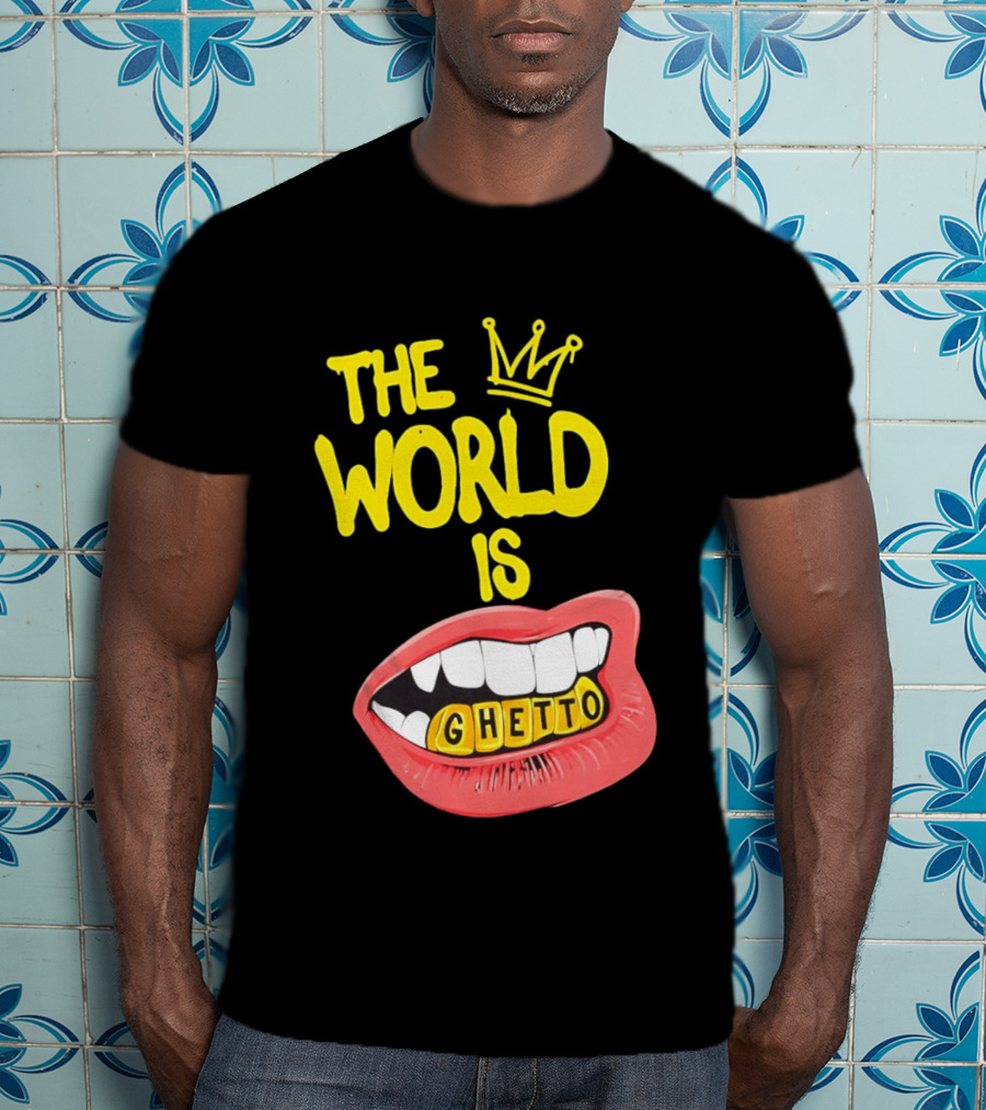 The World Is Ghetto Gold Grillz With Crown Hip Hop Culture T-Shirt