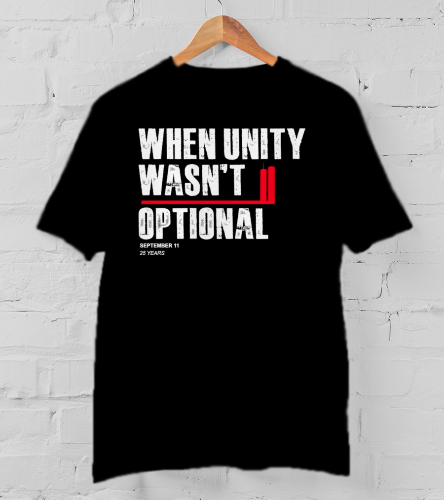 When Unity Wasn't Optional September 11 25 Years T-Shirt