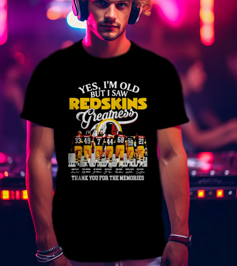 Yes I'm Old But I Saw Redskins Greatness Sammy Baugh Bobby Mitchell Riggins Jurgensen Green Rypien Theismann Allen Thank You For The Memories T-Shirt