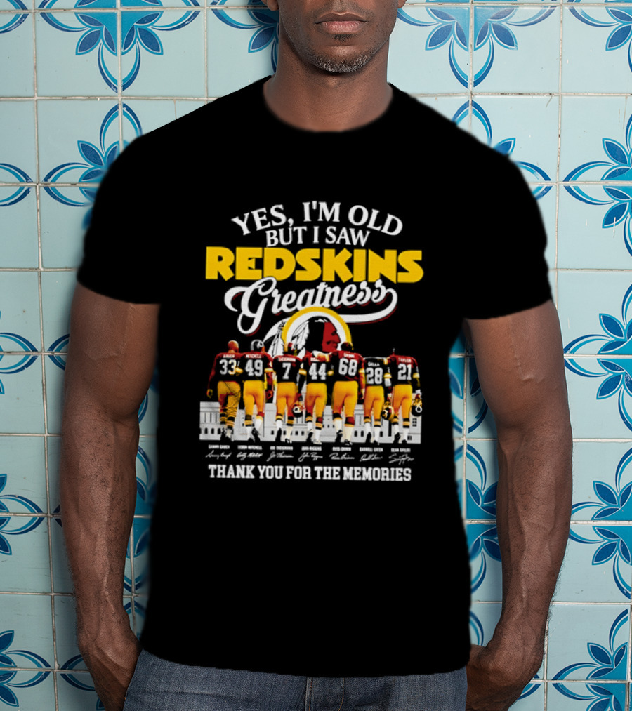 Yes I'm Old But I Saw Redskins Greatness Sammy Baugh Bobby Mitchell Riggins Jurgensen Green Rypien Theismann Allen Thank You For The Memories T-Shirt