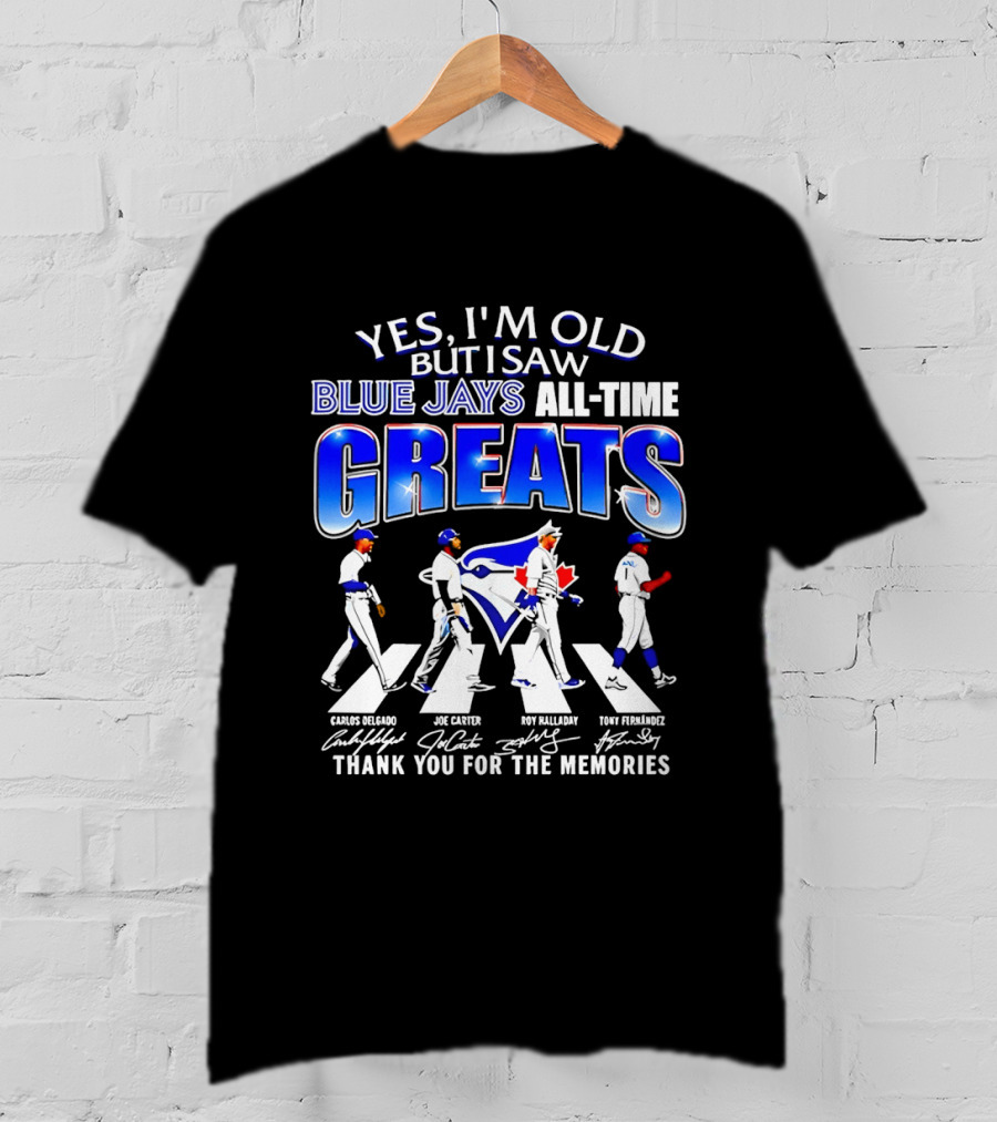 Yes I'm Old But I Saw Blue Jays All Time Greats Carlos Delgado Joe Carter Roy Halladay Tony Fernandez Abbey Road T-Shirt