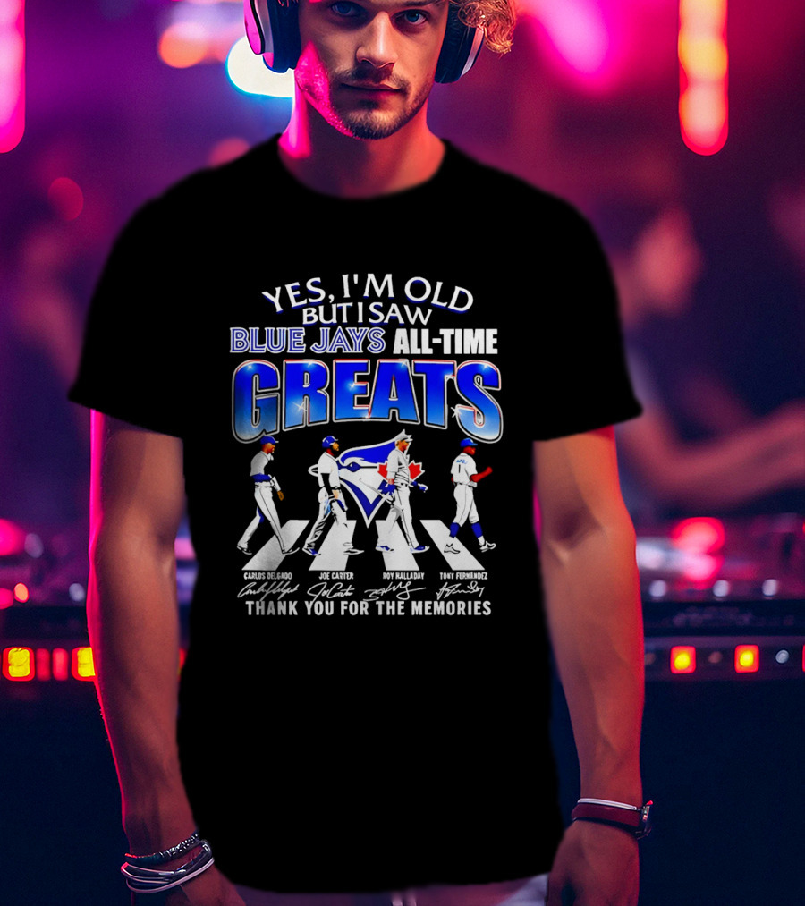 Yes I'm Old But I Saw Blue Jays All Time Greats Carlos Delgado Joe Carter Roy Halladay Tony Fernandez Abbey Road T-Shirt