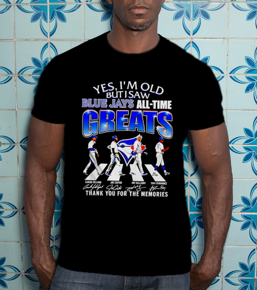 Yes I'm Old But I Saw Blue Jays All Time Greats Carlos Delgado Joe Carter Roy Halladay Tony Fernandez Abbey Road T-Shirt