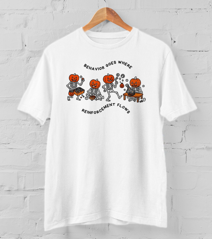 Behavior Goes Where Reinforcement Flows Pumpkin Skeletons Halloween T-Shirt