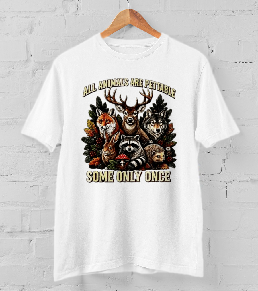 All Animals Are Pettable Some Only Once Deer Wolf Fox Raccoon Rabbit Hedgehog Forest Plants T-Shirt