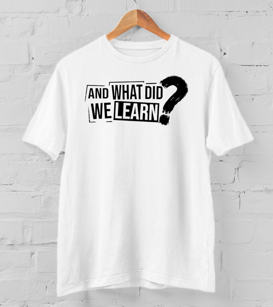 And What Did We Learn Large Brushstroke Question Mark T-Shirt