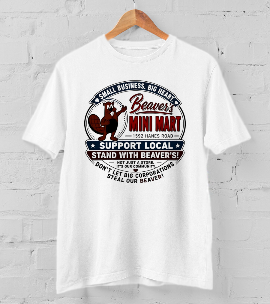 Beaver's Mini Mart 1592 Hanes Road Small Business Big Heart Support Local Stand With Beaver's Don't Let Big Corporations Steal Our T-Shirt