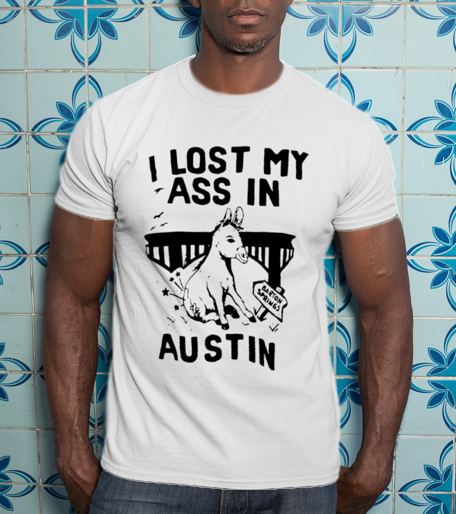 I Lost My Ass In Austin Barton Springs Injured Donkey Bridge T-Shirt