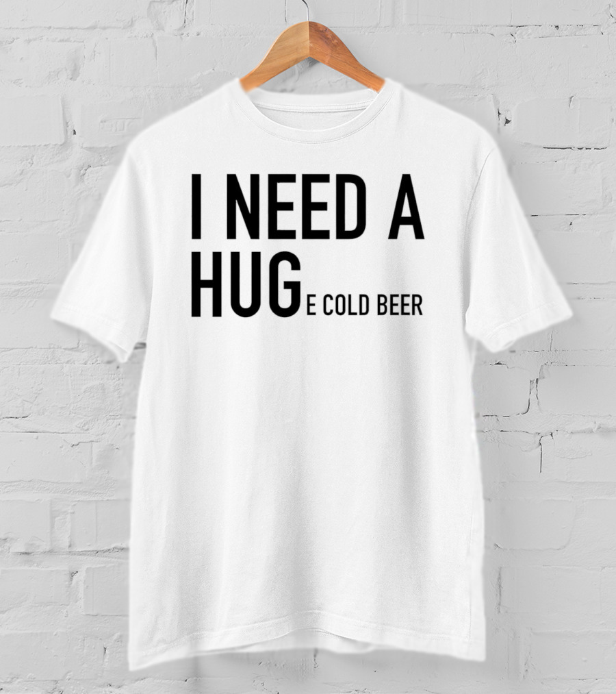 I Need A Huge Cold Beer Playful T-Shirt