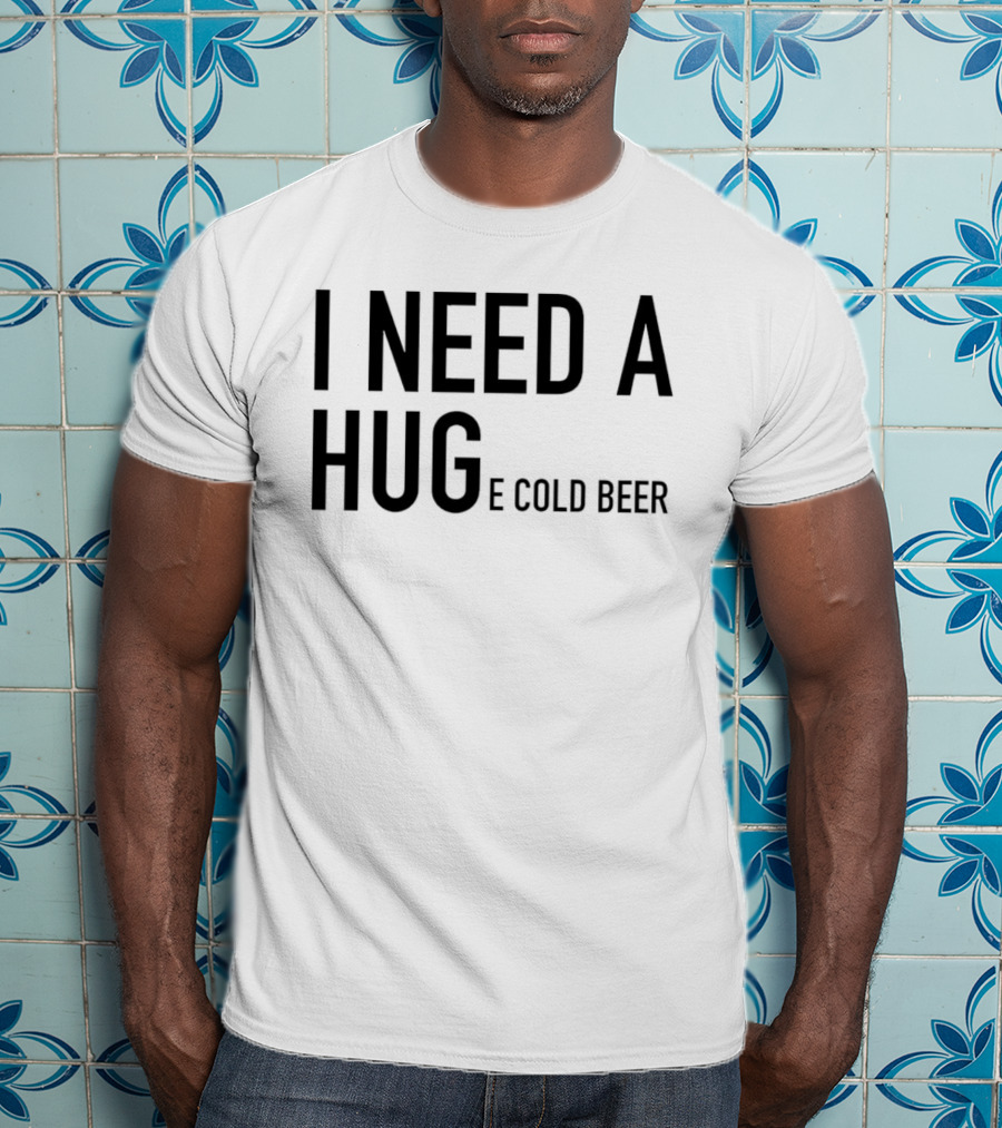 I Need A Huge Cold Beer Playful T-Shirt