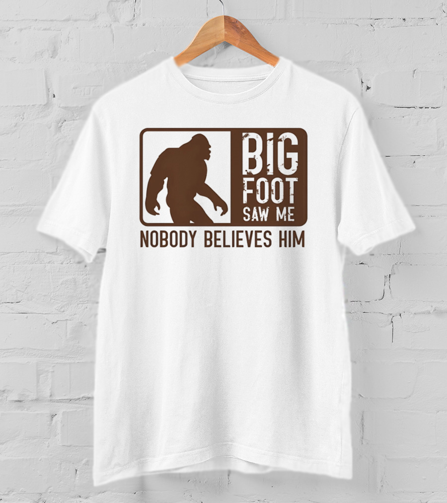 Big Foot Saw Me Nobody Believes Him Retro Sasquatch T-Shirt