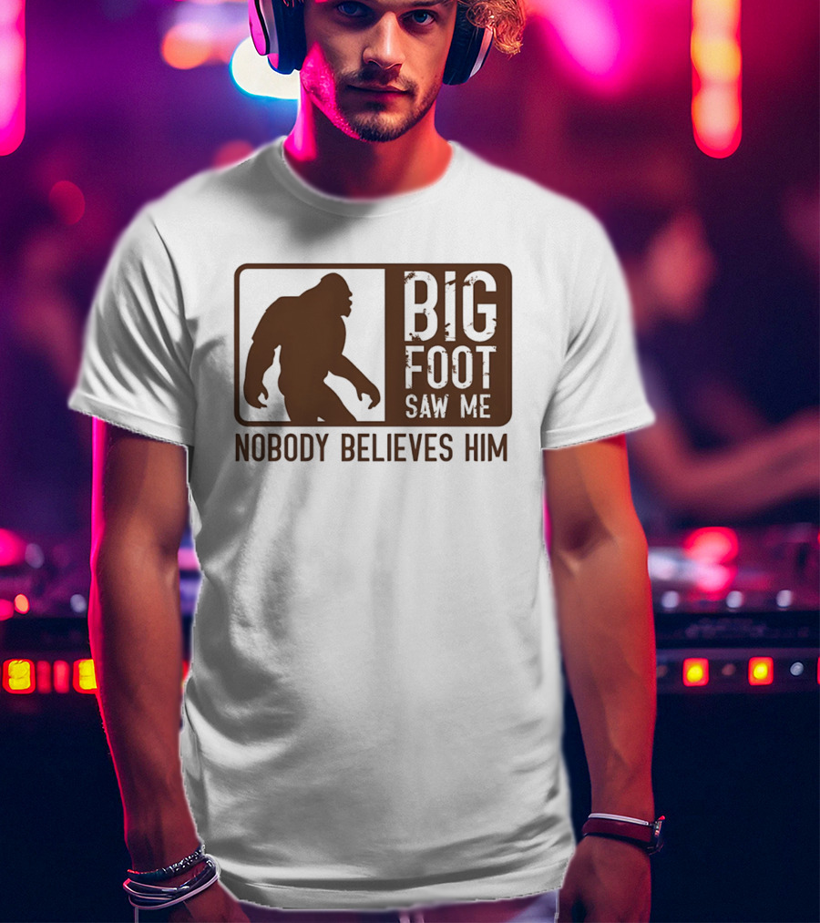 Big Foot Saw Me Nobody Believes Him Retro Sasquatch T-Shirt