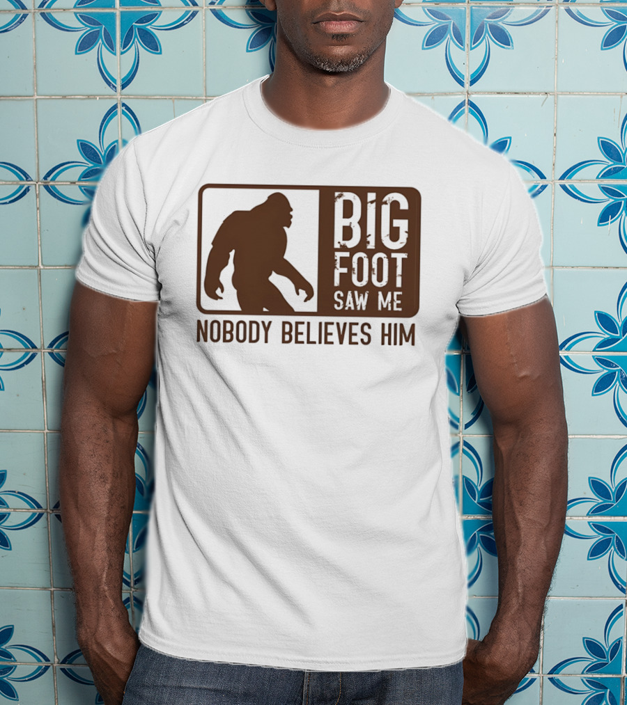 Big Foot Saw Me Nobody Believes Him Retro Sasquatch T-Shirt