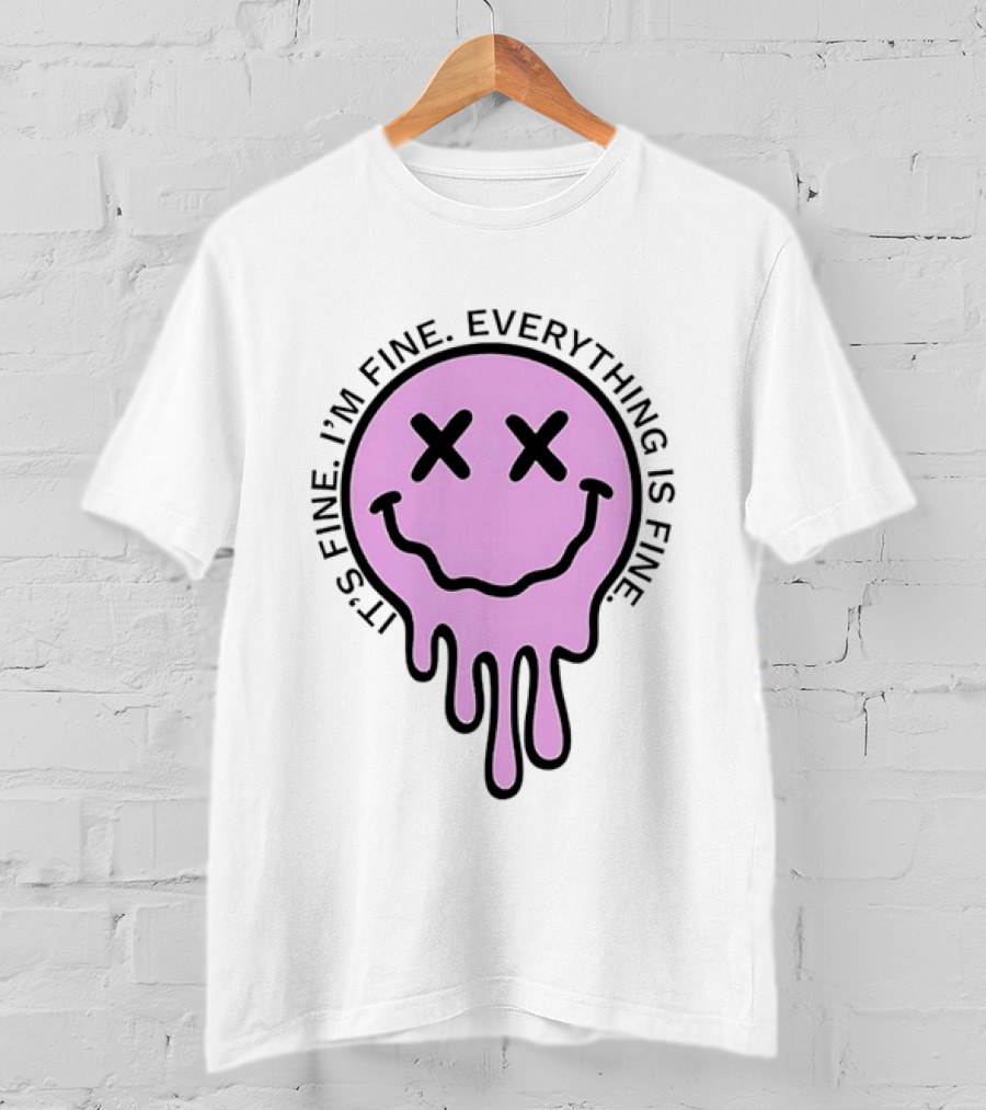 Its Fine Im Fine Everything Is Fine Pink Melting Dripping Smiley Face T-Shirt
