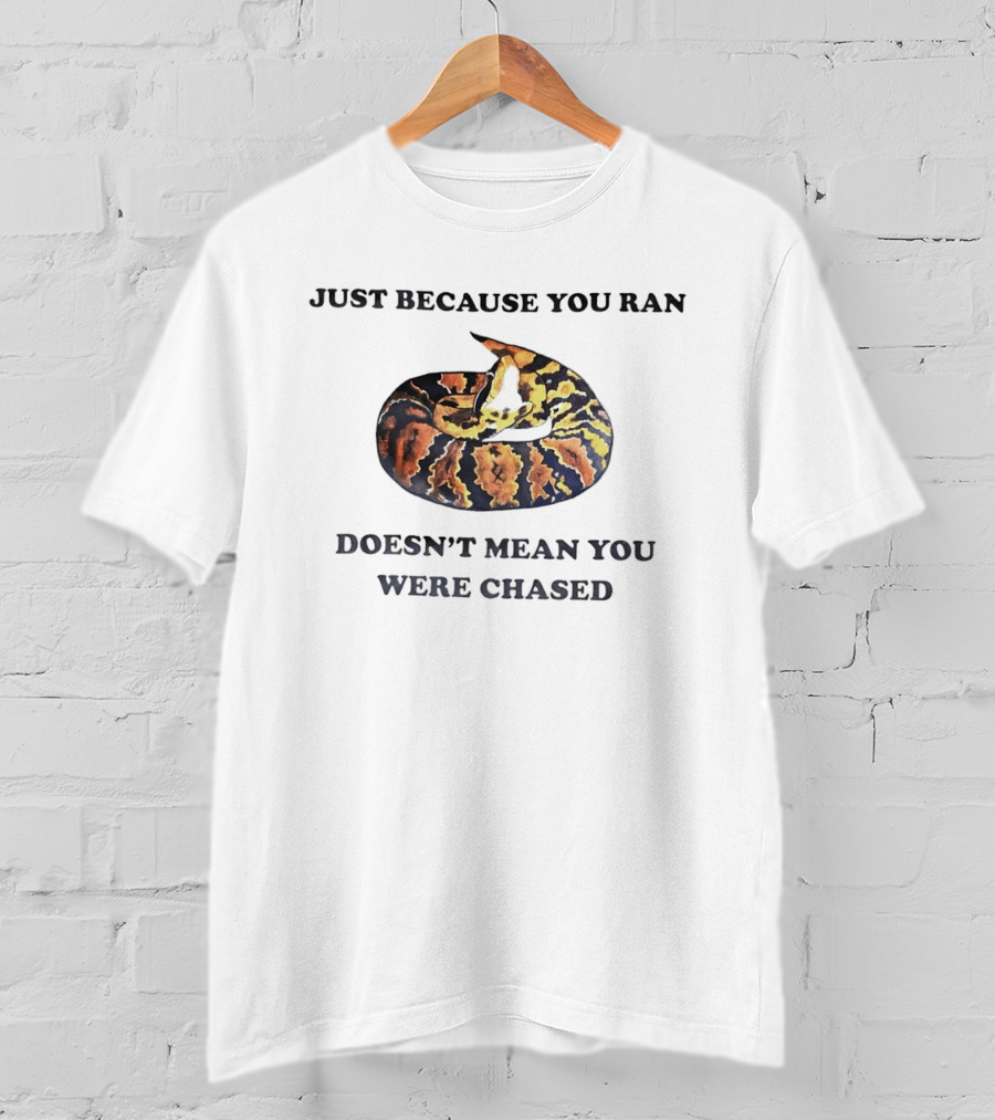 Just Because You Ran Doesn't Mean You Were Chased Coiled Ball Python T-Shirt