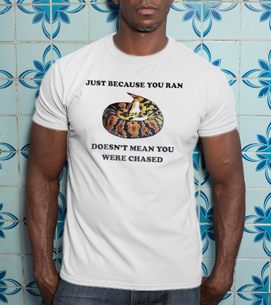 Just Because You Ran Doesn't Mean You Were Chased Coiled Ball Python T-Shirt