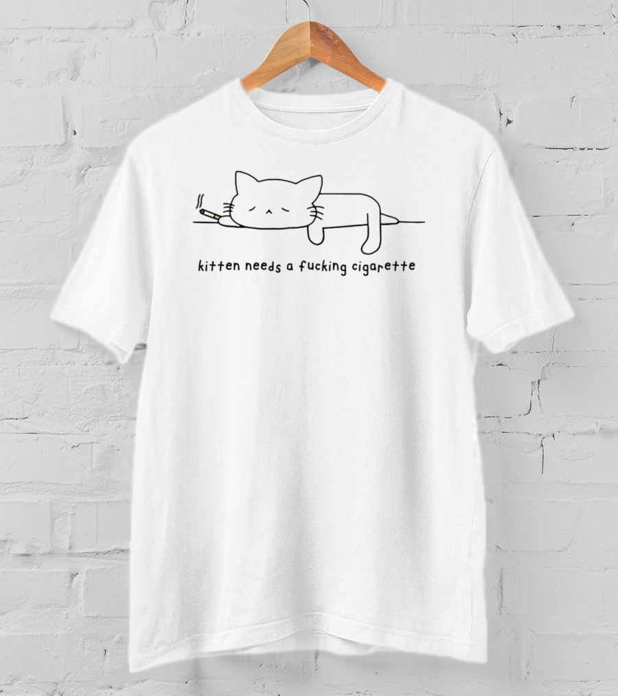 Kitten Needs A Fucking Cigarette Smoking Cat T-Shirt