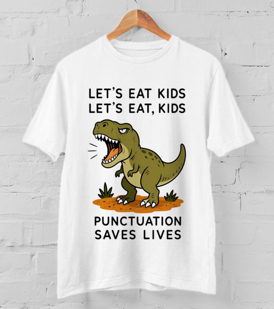 Let's Eat Kids Let's Eat Kids Punctuation Saves Lives Rex T-Shirt