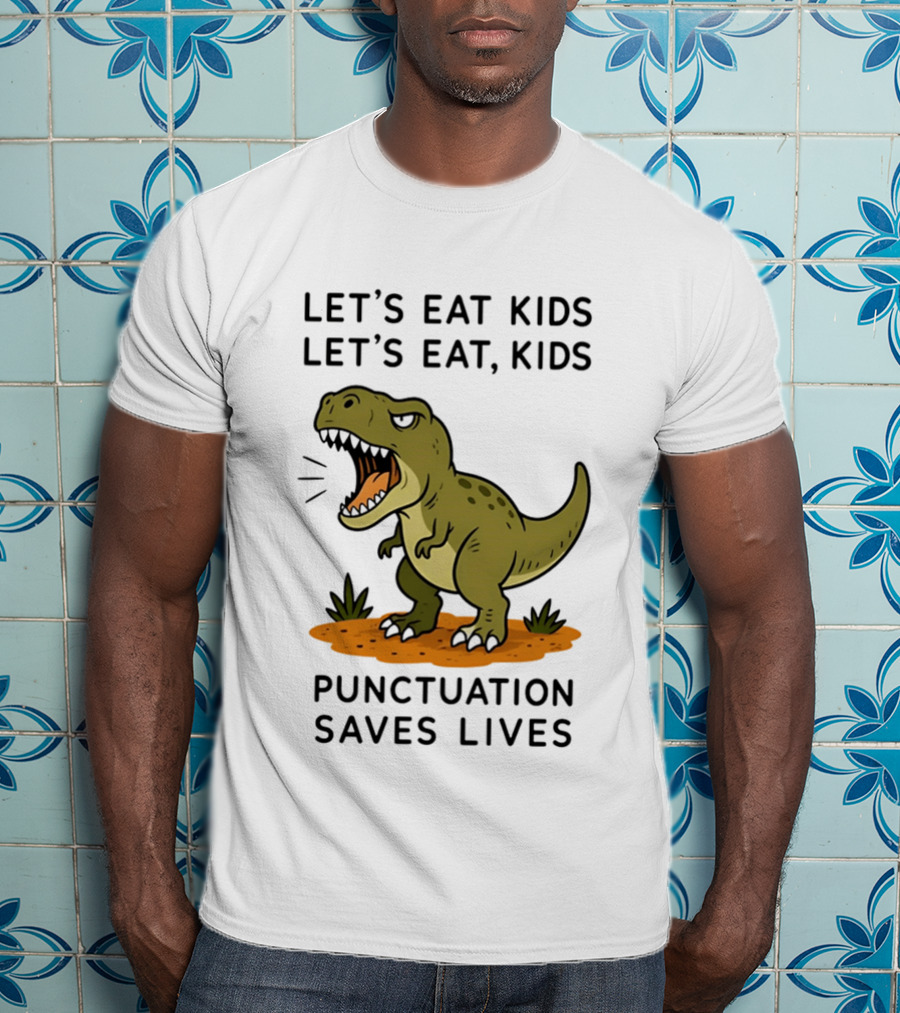 Let's Eat Kids Let's Eat Kids Punctuation Saves Lives Rex T-Shirt