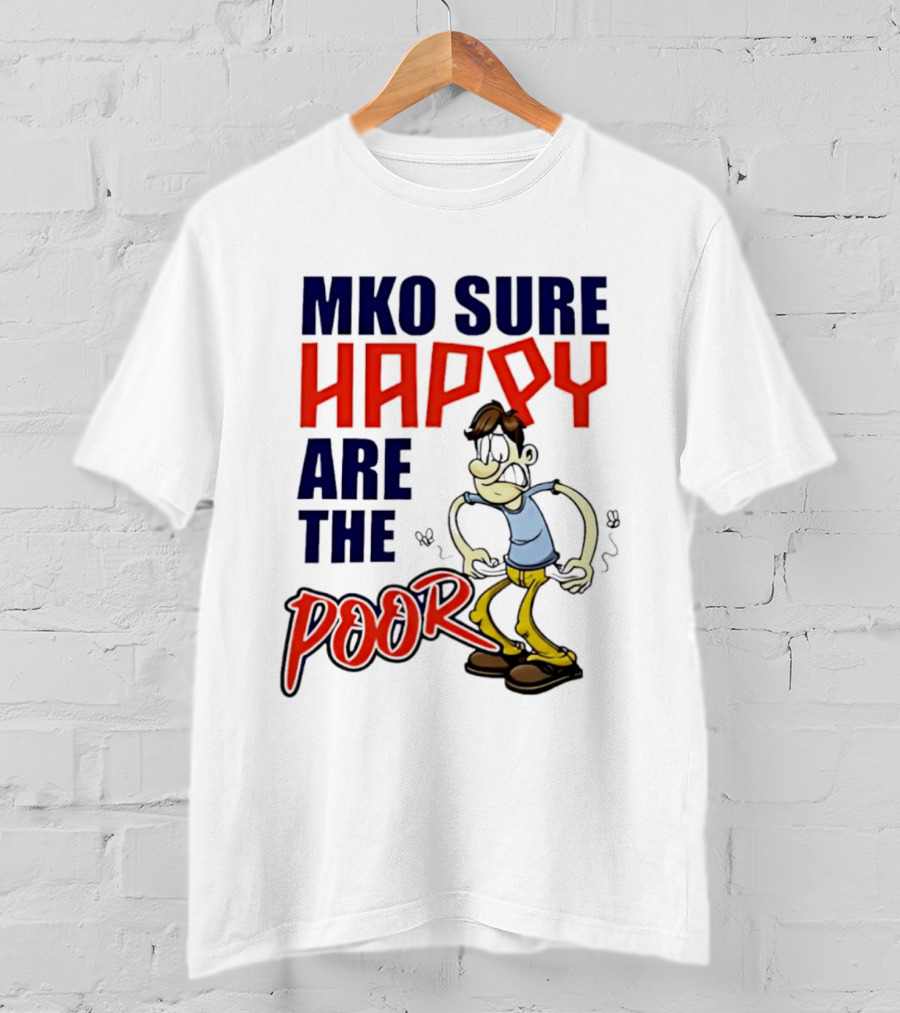 Mko Sure Happy Are The Poor Cartoon Style Man T-Shirt