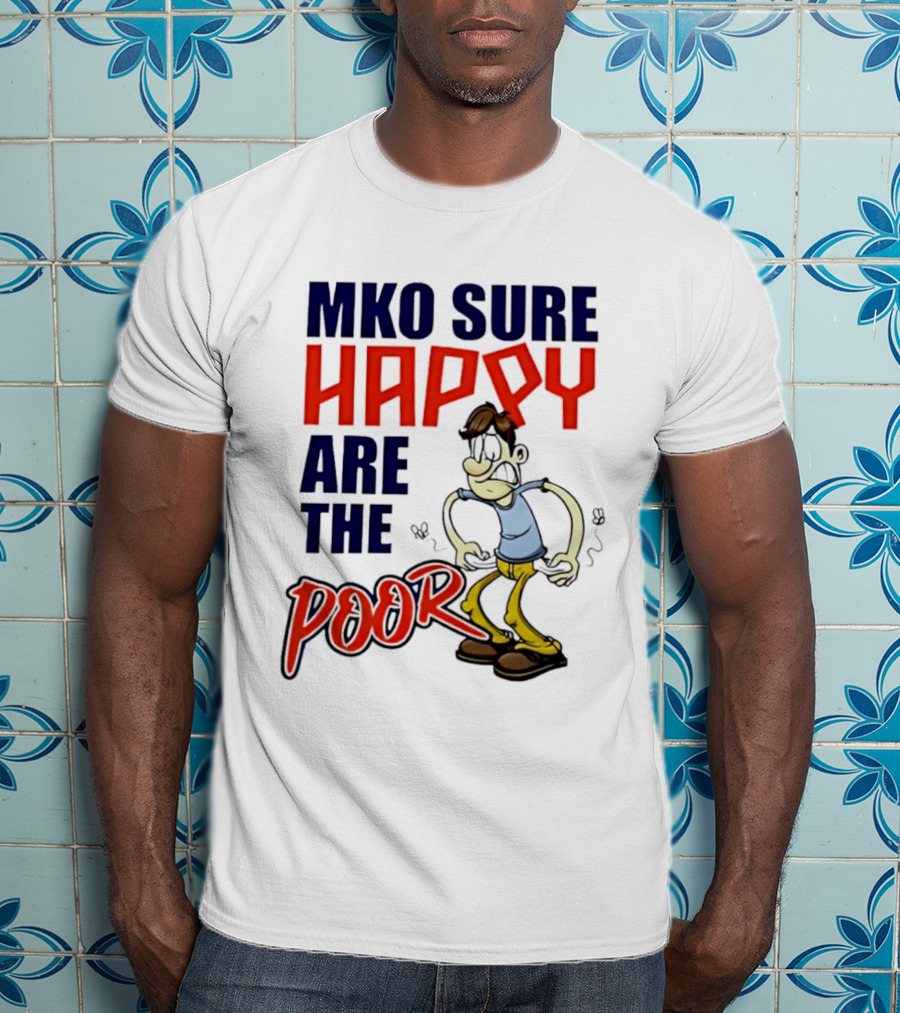 Mko Sure Happy Are The Poor Cartoon Style Man T-Shirt