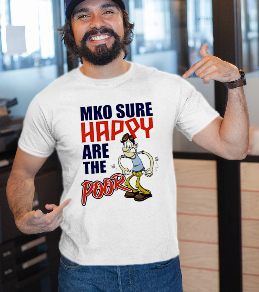 Mko Sure Happy Are The Poor Cartoon Style Man T-Shirt