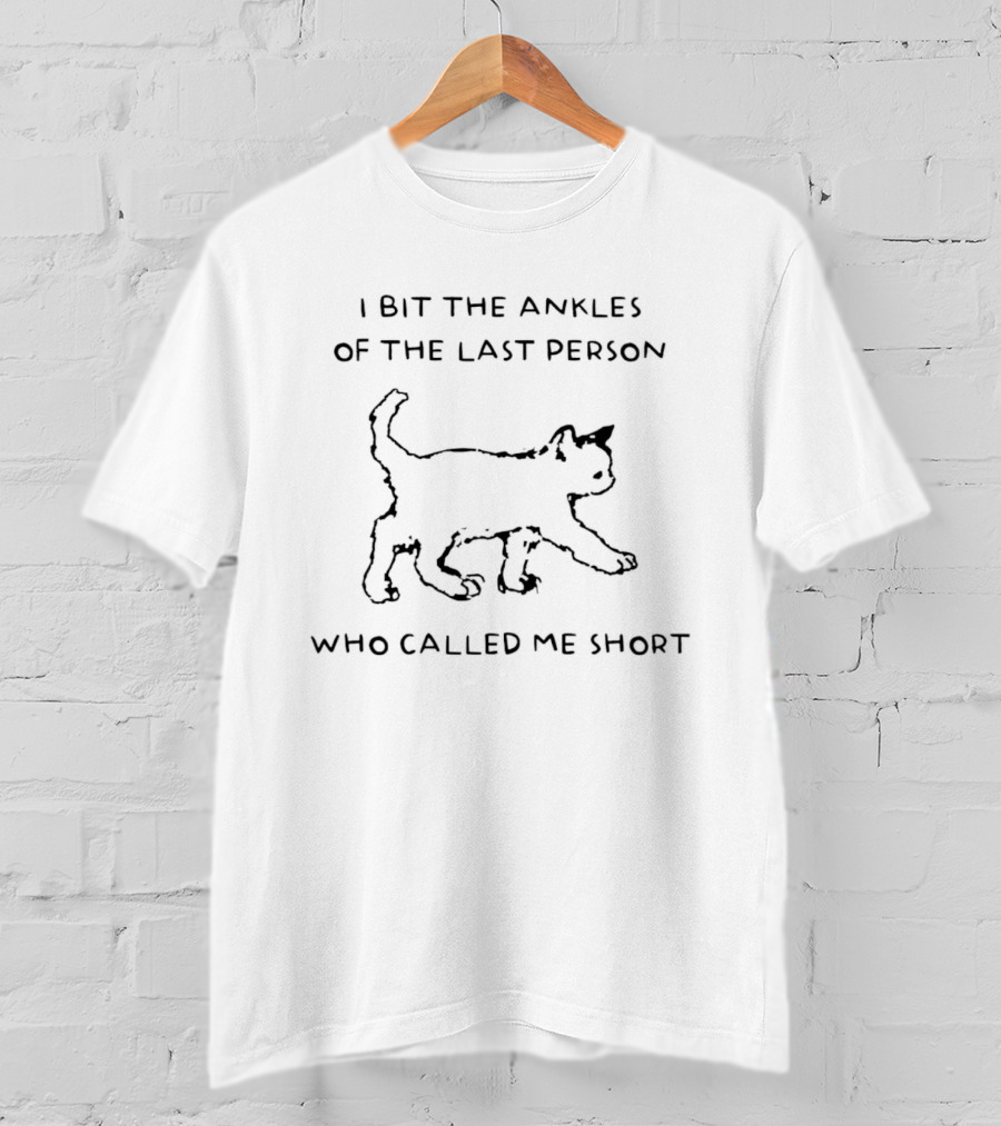 I Bit The Ankles Of The Last Person Who Called Me Short Cat T-Shirt